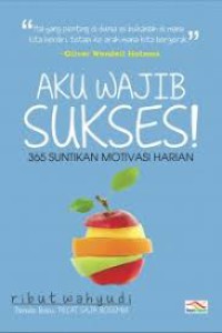 Image of Aku Wajib Sukses! : 365 Suntikan Motivasi Harian