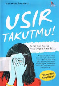 Image of Usir Takutmu! : Cepat dan Tuntas Atasi Segala Rasa Takut